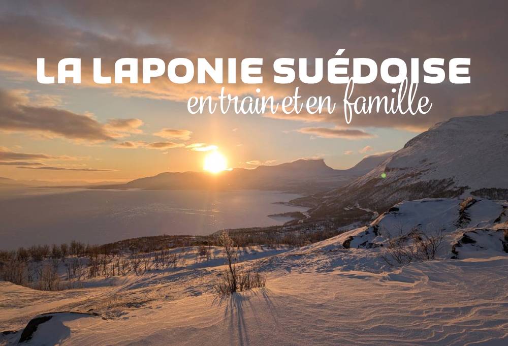 15 jours en Laponie suédoise en train et en famille ©Etpourtantelletourne.fr
